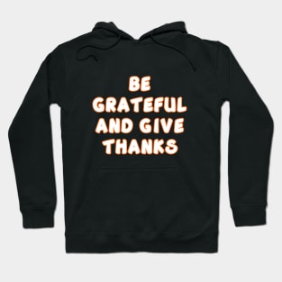 Be Grateful And Give Thanks v2 Hoodie